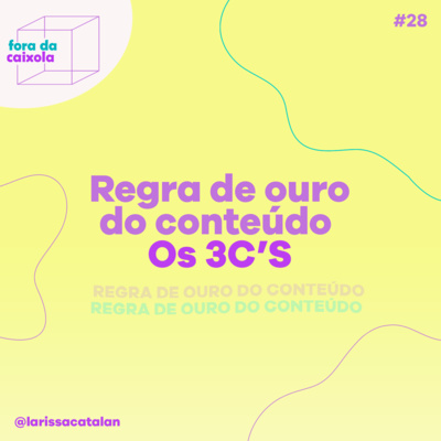 #28 A regra de ouro do conteúdo de qualidade | Os 3C's