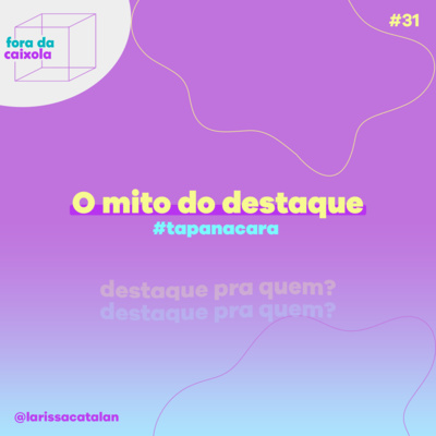 #31 O mito do destaque | Destaque pra quem? #tapanacara