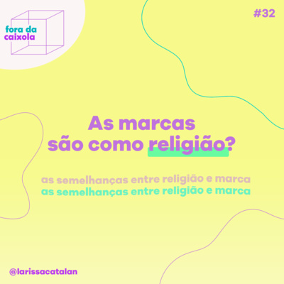 #32 As marcas são como religião? | 10 semelhanças entre marcas e religião | Crie - literalmente - seguidores fiéis