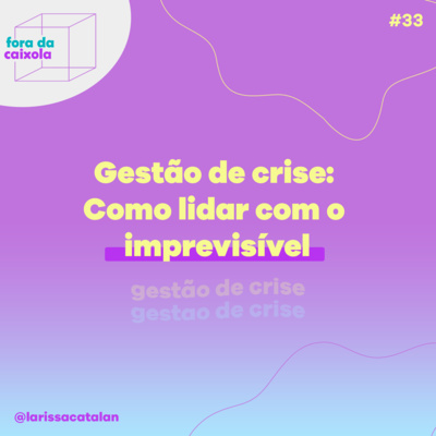 #33 Gestão de crise - Como lidar com o imprevisível