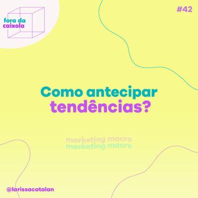 #42 Como antecipar tendências?