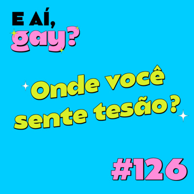 #126 - Onde você sente tesão?