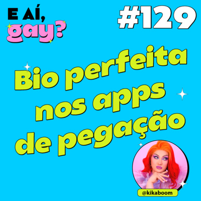 #129 - Bio perfeita nos apps de pegação com Kika Boom