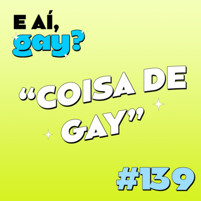 #139 - "Coisa de gay"