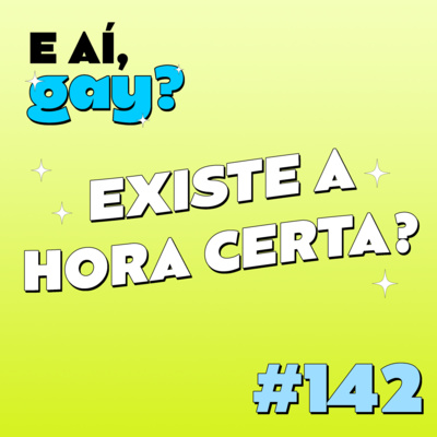 #142 - Existe a hora certa?