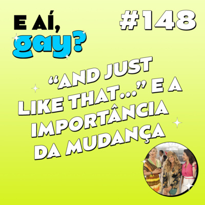 #148 - "And Just Like That..." e a importância da mudança