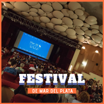 Episodio 25: Festival de Mar del Plata, 36° edición