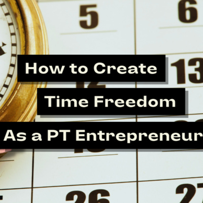 How To Create Time Freedom as a PT Entrepreneur