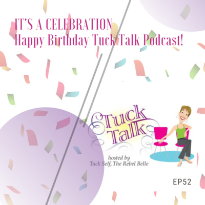 Ep. 52: It's a Celebration: Happy Birthday Tuck Talk Podcast! 