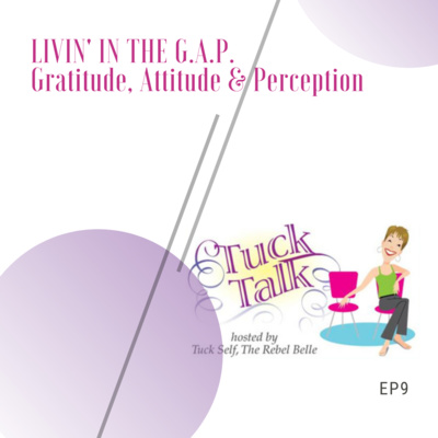 Ep. 9: Livin' in the G.A.P. ~ Gratitude, Attitude & Perception!