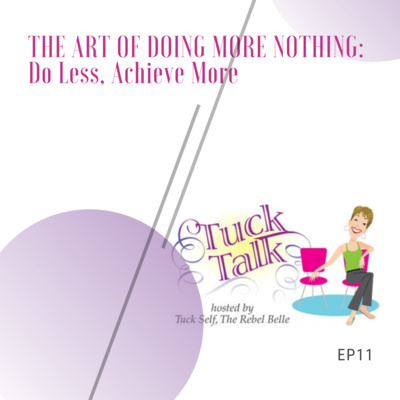 Ep. 11: Do Less, Achieve More (The Art of Doing More Nothing...)