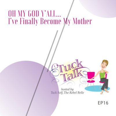 Ep. 16: Oh My God - I’ve Finally Become My Mother!