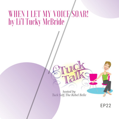 Ep 22: When I Let My Voice Soar... by Li’l Tucky McBride