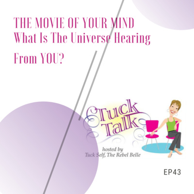 Ep. 43: The Movie of Your Mind - What is the Universe Hearing from YOU?