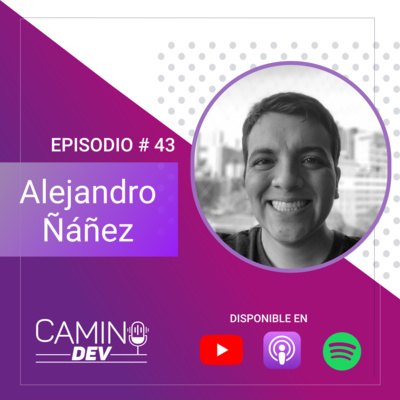 Podcast Camino Dev || Episodio 43 || Alejandro ñañez