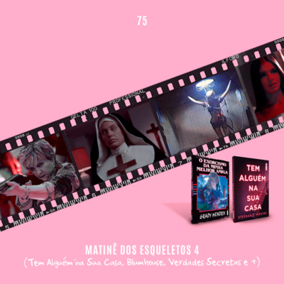 75. Matinê dos Esqueletos 4 (Tem Alguém na Sua Casa, Blumhouse, Verdades Secretas e MUITO MAIS) episode artwork