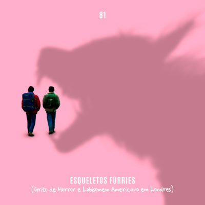 81. Esqueletos Furries (Grito de Horror e Um Lobisomem Americano em Londres) episode artwork