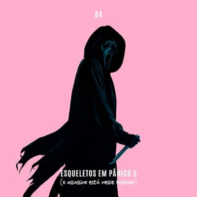 84. Esqueletos em Pânico 5 (o assassino está nesse episódio) episode artwork