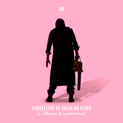 90. Esqueletos De Volta ao Texas (e o Retorno de Leatherface) episode artwork
