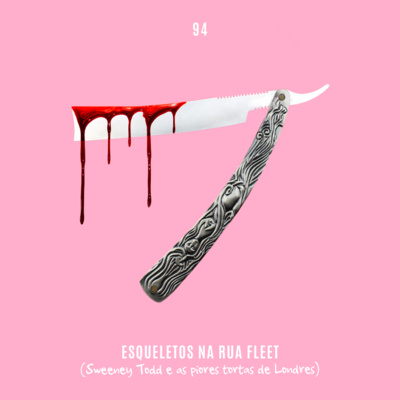 94. Esqueletos na Rua Fleet (Sweeney Todd e as piores tortas de Londres) episode artwork