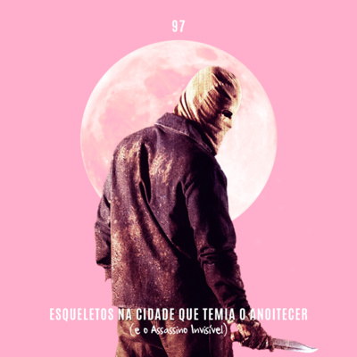 97. Esqueletos na Cidade que Temia o Anoitecer (o Assassino Invisível de Texarkana) episode artwork