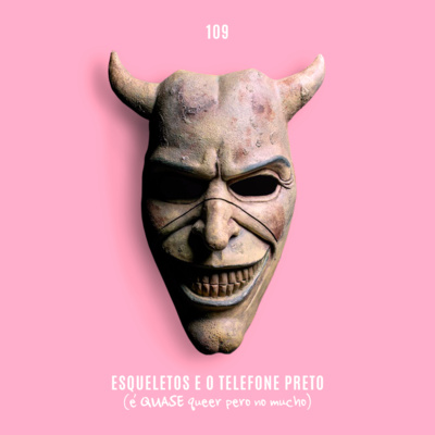 109. Esqueletos e o Telefone Preto (é QUASE queer pero no mucho) episode artwork