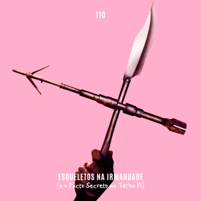 110. Esqueletos na Irmandade (e o Pacto Secreto da Tetha Pi) episode artwork