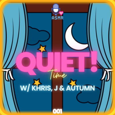 QUIET! Time w/ Khris, J & Autumn - 001