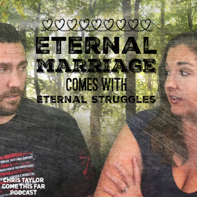 #34 Eternal Marriage Comes With Eternal Struggles