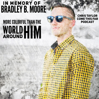 in Memory of Bradley B. Moore; Always More Colorful Than the World Around Him