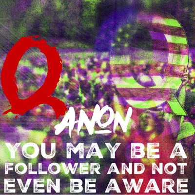 #38 QAnon; How You May Be an Unwitting Follower