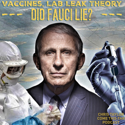 #46 The Vaccine, Lab Leak Theory, did Dr. Fauci Lie? 