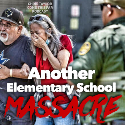 #55 Uvalde; Another Elementary School Massacre