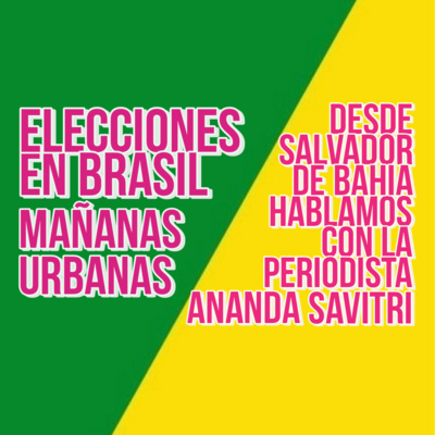 Mañanas Urbanas - Elecciones en Brasil - Ananda Savitri episode artwork