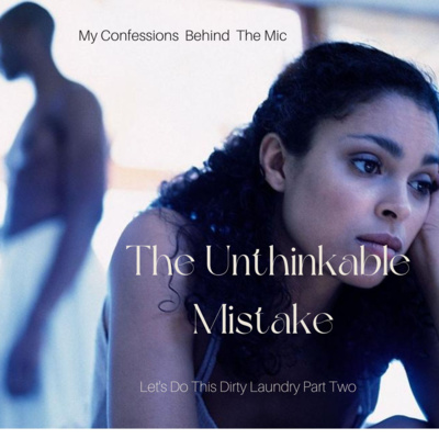 The Unthinkable Mistake : Let's Do This Dirty Laundry Part Two