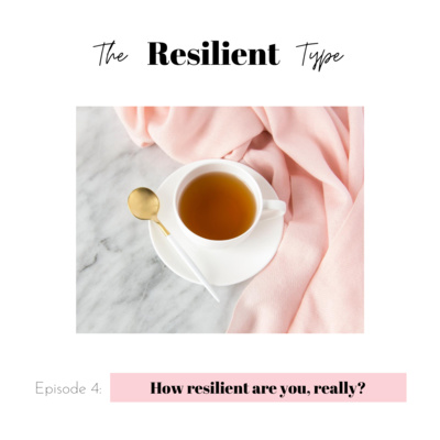 Ep 4: How resilient are you, really? 