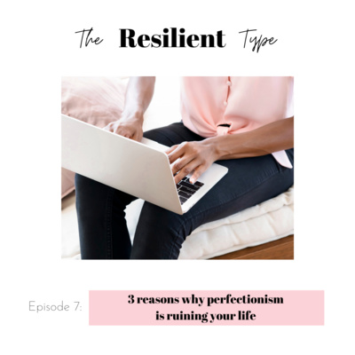 Ep 7: 3 reasons why perfectionism is ruining your life 