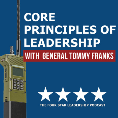 Introducing the Core Principles of Leadership with General Tommy Franks Podcast