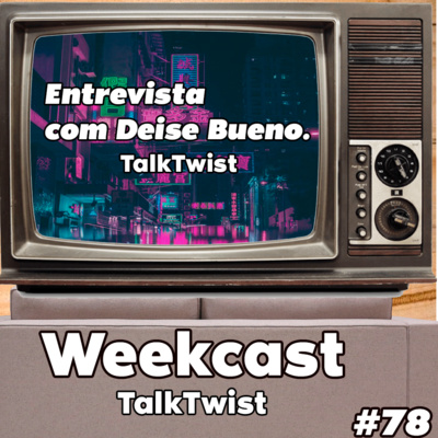 Weekcast #78 - Talk-Twist com Deise Bueno direto do Japão  episode artwork