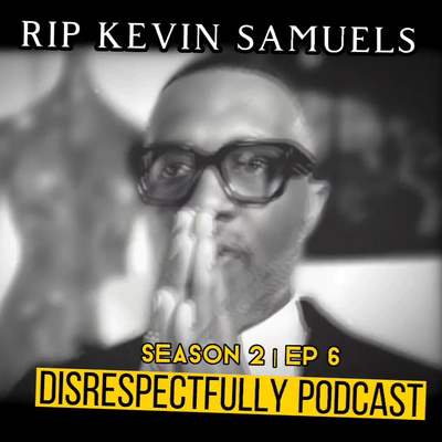 RIP Kevin Samuels | Season 2 Ep 6