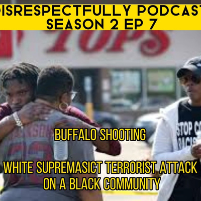Buffalo Shooting - An Anti-Black Terrorist Attack | Szn 2 Ep 7