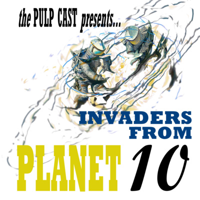 Invaders from Planet 10 (ft. The Pulp Cast Players)