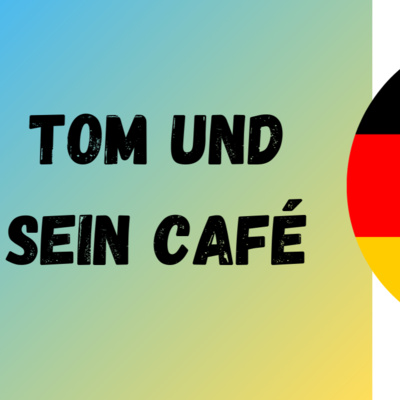 Tom und sein Café: Deutsch mit Konversationsübungen lernen (Epis. 78) episode artwork