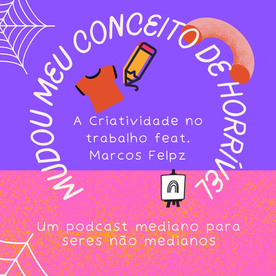 Trabalhar com criatividade - Com Marcos Felpz