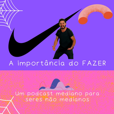 A importância do fazer (Pq vc não faz?)