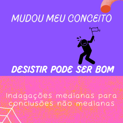 Você pode desistir de desistir da desistência?