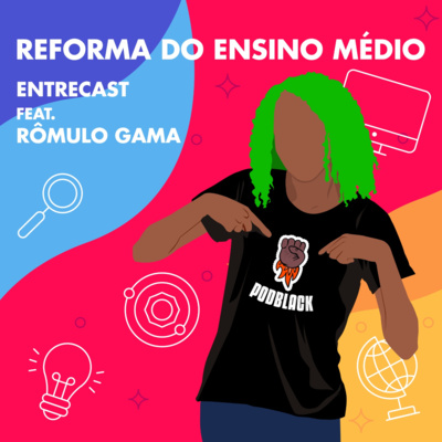 Entrecast 04 - Reforma do Ensino Médio com Rômulo Gama 