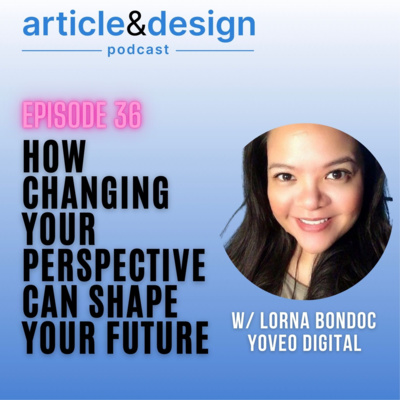 36: How Changing Your Perspective Can Shape Your Future with Lorna Bondoc