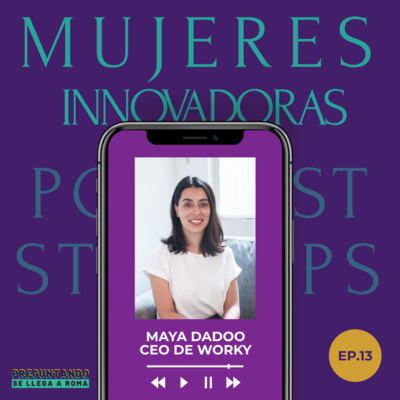 Mujeres Innovadoras: Maya Dadoo de Worky / T1 - EP 13