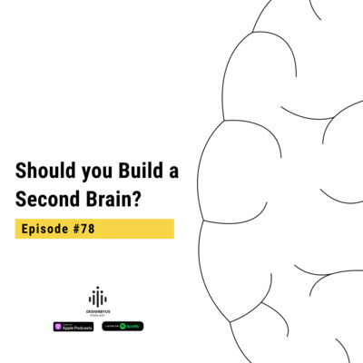 078 | Should you Build a Second Brain?